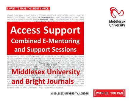 Access Support Combined E-Mentoring and Support Sessions Middlesex University and Bright Journals.