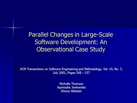 Parallel Changes in Large-Scale Software Development: An Observational Case Study ACM Transactions on Software Engineering and Methodology, Vol. 10, No.