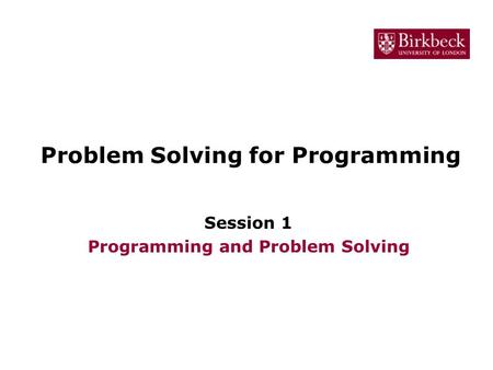 Problem Solving for Programming Session 1 Programming and Problem Solving.