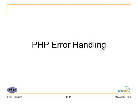 Error HandlingPHPMay-2007 : [#] PHP Error Handling.