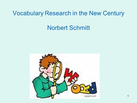 1 Vocabulary Research in the New Century Norbert Schmitt.