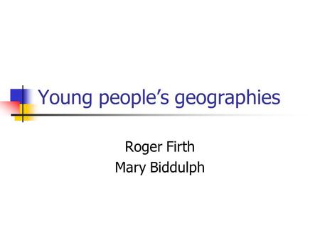 Young peoples geographies Roger Firth Mary Biddulph.