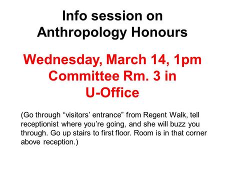 Info session on Anthropology Honours (Go through visitors entrance from Regent Walk, tell receptionist where youre going, and she will buzz you through.
