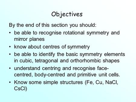 Objectives By the end of this section you should: be able to recognise rotational symmetry and mirror planes know about centres of symmetry be able to.