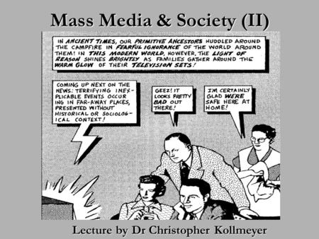 Mass Media & Society (II) Lecture by Dr Christopher Kollmeyer.