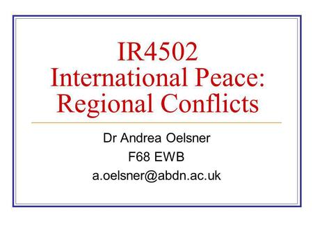 IR4502 International Peace: Regional Conflicts Dr Andrea Oelsner F68 EWB