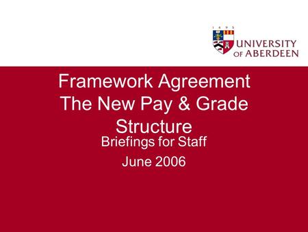Framework Agreement The New Pay & Grade Structure Briefings for Staff June 2006.