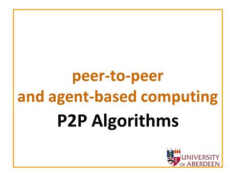 Peer-to-peer and agent-based computing P2P Algorithms.