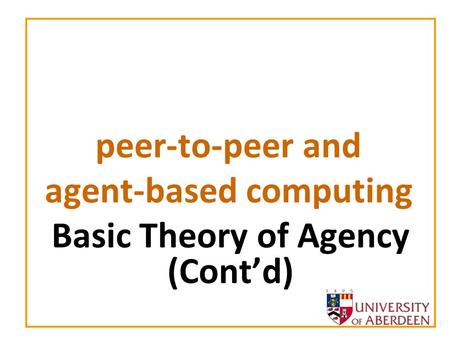 Peer-to-peer and agent-based computing Basic Theory of Agency (Contd)