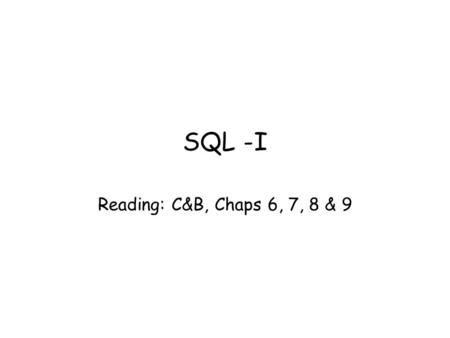 SQL -I Reading: C&B, Chaps 6, 7, 8 & 9. Dept. of Computing Science, University of Aberdeen2 In this lecture you will learn The basic concepts and principles.