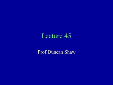 Lecture 45 Prof Duncan Shaw. Applications - finding genes Currently much interest in medical research, in finding the genes causing disease Sometimes.