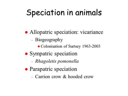 Speciation in animals Allopatric speciation: vicariance