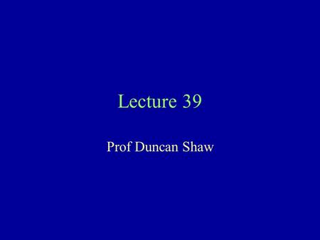 Lecture 39 Prof Duncan Shaw. Meiosis and Recombination Chromosomes pair upDNA replication Chiasmata form Recombination 1st cell division 2nd cell divisionGametes.
