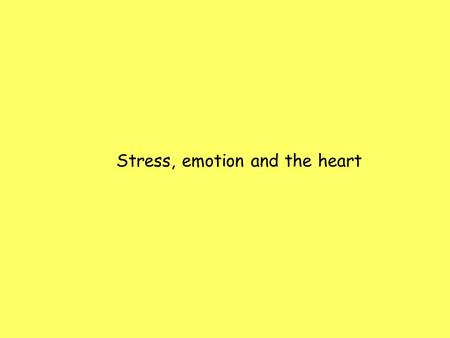 Stress, emotion and the heart. Basic Reading This course is not organised around a textbook. I shall refer primarily to material in journals. Also consult.