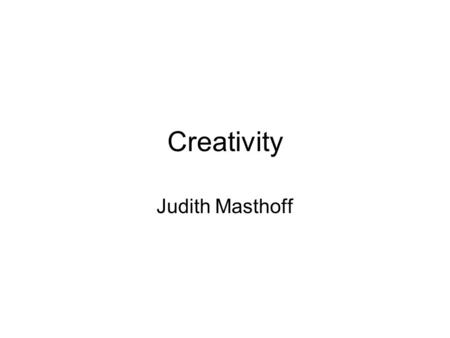 Creativity Judith Masthoff. Why be creative? Finding the killer application Finding an innovative user interface Finding an innovative way of doing business.