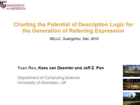 Charting the Potential of Description Logic for the Generation of Referring Expression SELLC, Guangzhou, Dec. 2010 Yuan Ren, Kees van Deemter and Jeff.