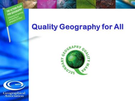 Quality Geography for All. Quality Geography What does a quality geography curriculum look like?What does a quality geography curriculum look like? What.