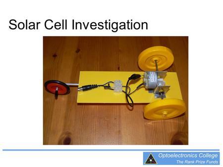 Solar Cell Investigation. Area of Solar Cell Investigation Investigate what happens to the electrical output from the solar cell when segments of the.