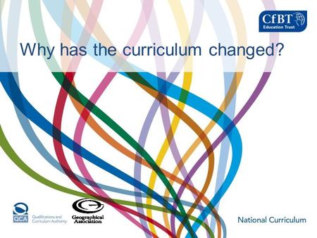 Why has the curriculum changed?