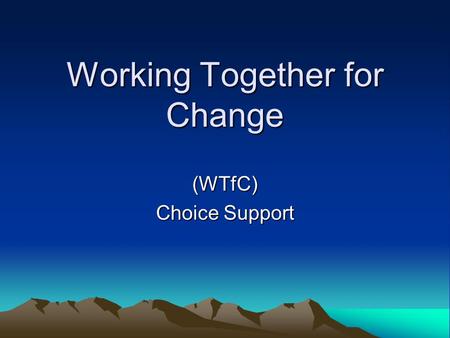 Working Together for Change (WTfC) Choice Support.