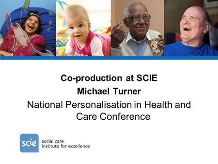 Co-production at SCIE Michael Turner National Personalisation in Health and Care Conference.