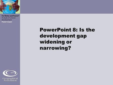 PowerPoint 8: Is the development gap widening or narrowing?