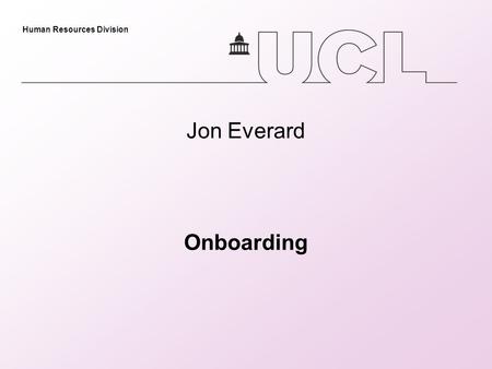 Human Resources Division Jon Everard Onboarding. Human Resources Division Onboarding What is meant by Onboarding What is current process and practise.