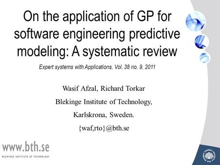 On the application of GP for software engineering predictive modeling: A systematic review Expert systems with Applications, Vol. 38 no. 9, 2011 Wasif.