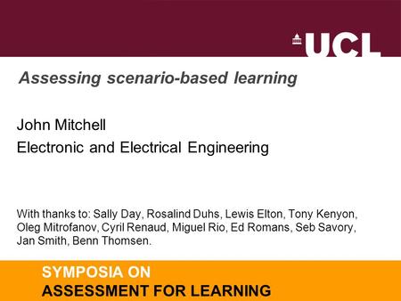 Assessing scenario-based learning John Mitchell Electronic and Electrical Engineering With thanks to: Sally Day, Rosalind Duhs, Lewis Elton, Tony Kenyon,