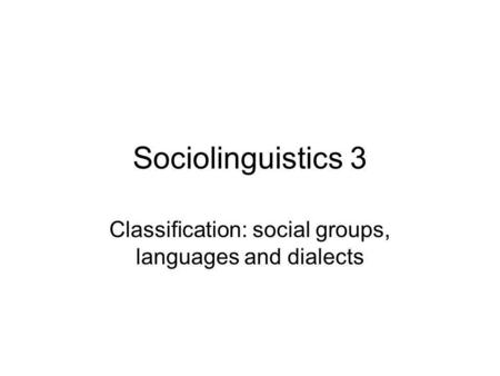 Classification: social groups, languages and dialects