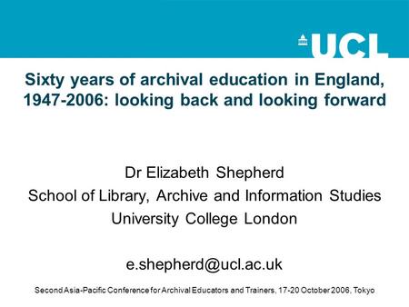 Second Asia-Pacific Conference for Archival Educators and Trainers, 17-20 October 2006, Tokyo Sixty years of archival education in England, 1947-2006: