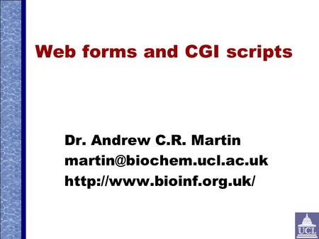 Web forms and CGI scripts Dr. Andrew C.R. Martin