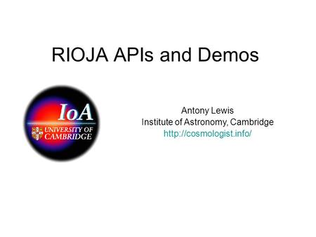 RIOJA APIs and Demos Antony Lewis Institute of Astronomy, Cambridge