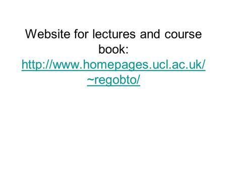 Website for lectures and course book:  ~regobto/  ~regobto/
