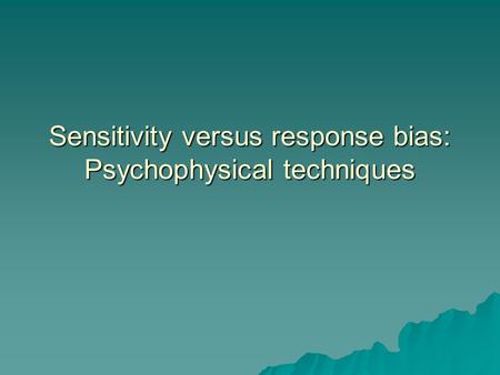 Sensitivity versus response bias: Psychophysical techniques.