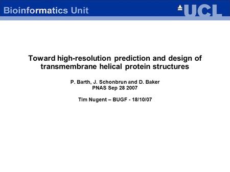 Toward high-resolution prediction and design of transmembrane helical protein structures P. Barth, J. Schonbrun and D. Baker PNAS Sep 28 2007 Tim Nugent.