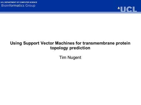Using Support Vector Machines for transmembrane protein topology prediction Tim Nugent.