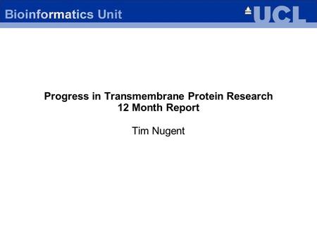 Progress in Transmembrane Protein Research 12 Month Report Tim Nugent.