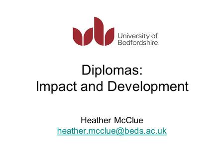 Diplomas: Impact and Development Heather McClue