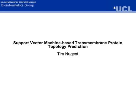 Support Vector Machine-based Transmembrane Protein Topology Prediction Tim Nugent.