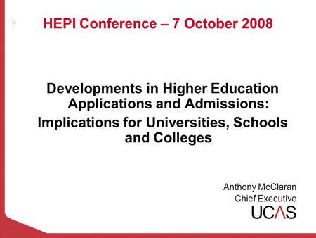 HEPI Conference – 7 October 2008 Developments in Higher Education Applications and Admissions: Implications for Universities, Schools and Colleges Anthony.