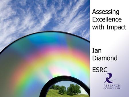 Assessing Excellence with Impact Ian Diamond ESRC.