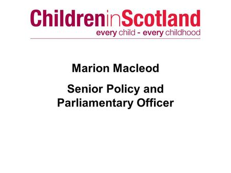 Marion Macleod Senior Policy and Parliamentary Officer.