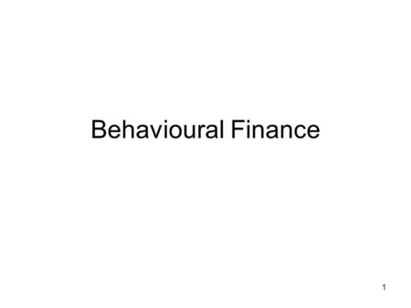 1 Behavioural Finance. 2 Financial markets are studied using models that are less narrow than those based on Von Neumann-Morgenstern utility theory and.