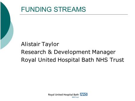 FUNDING STREAMS Alistair Taylor Research & Development Manager