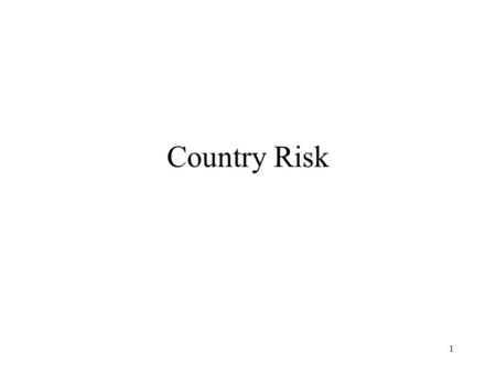 1 Country Risk. 2 Country Risk Definition The Likelihood that unexpected events within a host country will influence a clients or a governments ability.