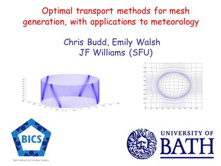 Optimal transport methods for mesh generation, with applications to meteorology Chris Budd, Emily Walsh JF Williams (SFU)