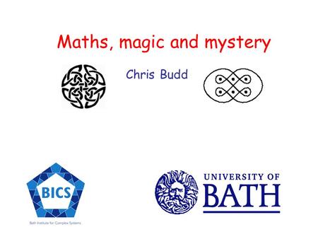 Maths, magic and mystery Chris Budd. Who likes magic? We like magic because Its mysterious Its dramatic It has an element of surprise It has glamour and.