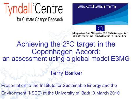 1 Achieving the 2ºC target in the Copenhagen Accord: an assessment using a global model E3MG Terry Barker Presentation to the Institute for Sustainable.