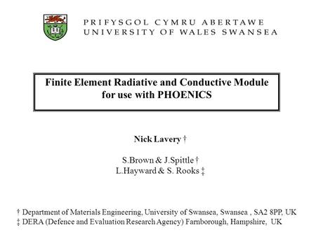 Finite Element Radiative and Conductive Module for use with PHOENICS Department of Materials Engineering, University of Swansea, Swansea, SA2 8PP, UK DERA.